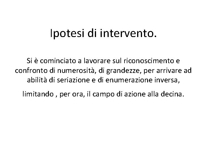 Ipotesi di intervento. Si è cominciato a lavorare sul riconoscimento e confronto di numerosità,