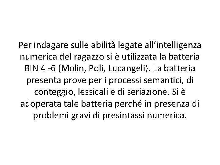 Per indagare sulle abilità legate all’intelligenza numerica del ragazzo si è utilizzata la batteria