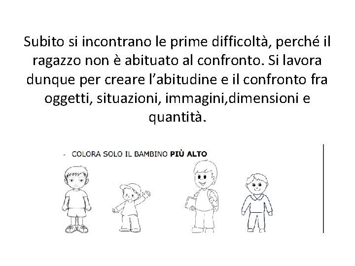 Subito si incontrano le prime difficoltà, perché il ragazzo non è abituato al confronto.