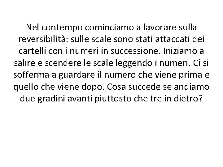 Nel contempo cominciamo a lavorare sulla reversibilità: sulle scale sono stati attaccati dei cartelli