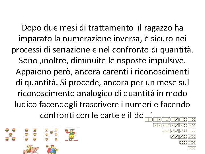 Dopo due mesi di trattamento il ragazzo ha imparato la numerazione inversa, è sicuro