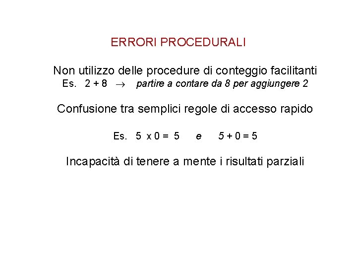 ERRORI PROCEDURALI Non utilizzo delle procedure di conteggio facilitanti Es. 2 + 8 partire