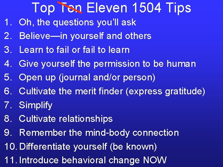 Top Ten Eleven 1504 Tips 1. Oh, the questions you’ll ask 2. Believe—in yourself