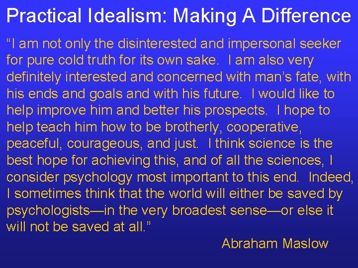 Practical Idealism: Making A Difference “I am not only the disinterested and impersonal seeker