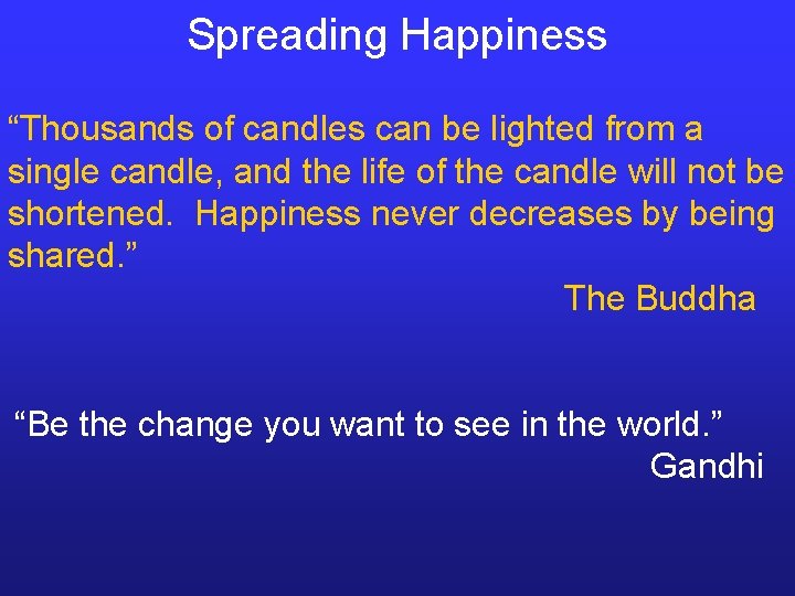 Spreading Happiness “Thousands of candles can be lighted from a single candle, and the