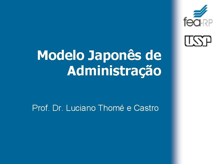 Modelo Japonês de Administração Prof. Dr. Luciano Thomé e Castro 