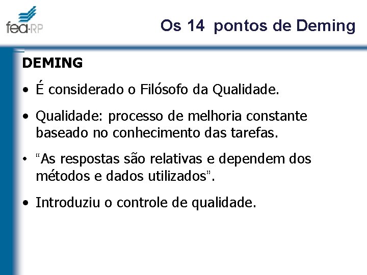 Os 14 pontos de Deming DEMING • É considerado o Filósofo da Qualidade. •