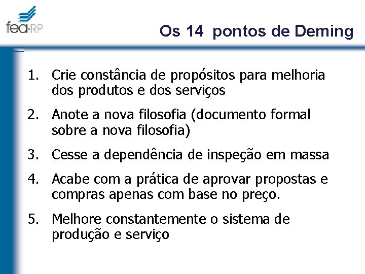 Os 14 pontos de Deming 1. Crie constância de propósitos para melhoria dos produtos
