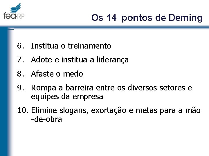 Os 14 pontos de Deming 6. Institua o treinamento 7. Adote e institua a