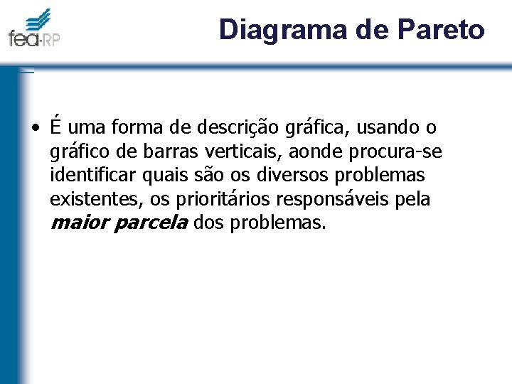 Diagrama de Pareto • É uma forma de descrição gráfica, usando o gráfico de