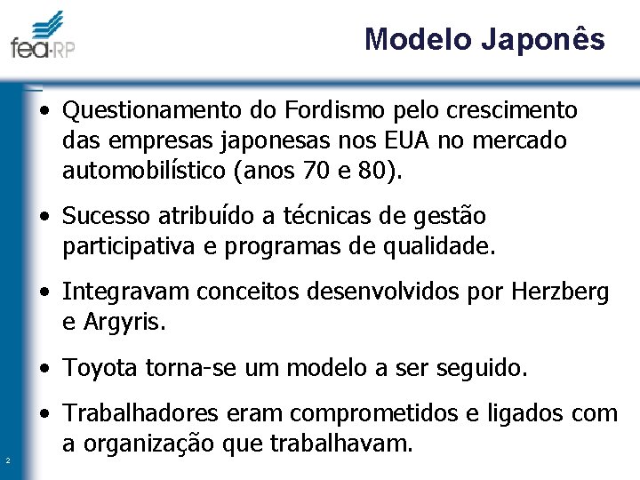 Modelo Japonês • Questionamento do Fordismo pelo crescimento das empresas japonesas nos EUA no
