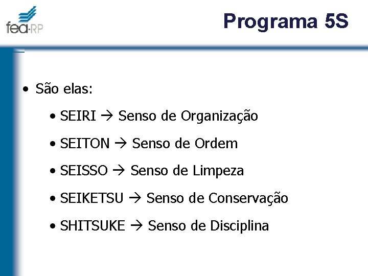 Programa 5 S • São elas: • SEIRI Senso de Organização • SEITON Senso