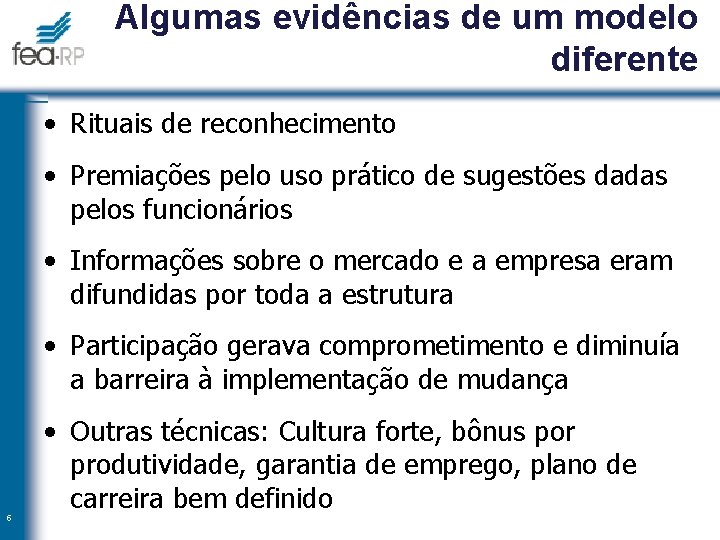 Algumas evidências de um modelo diferente • Rituais de reconhecimento • Premiações pelo uso