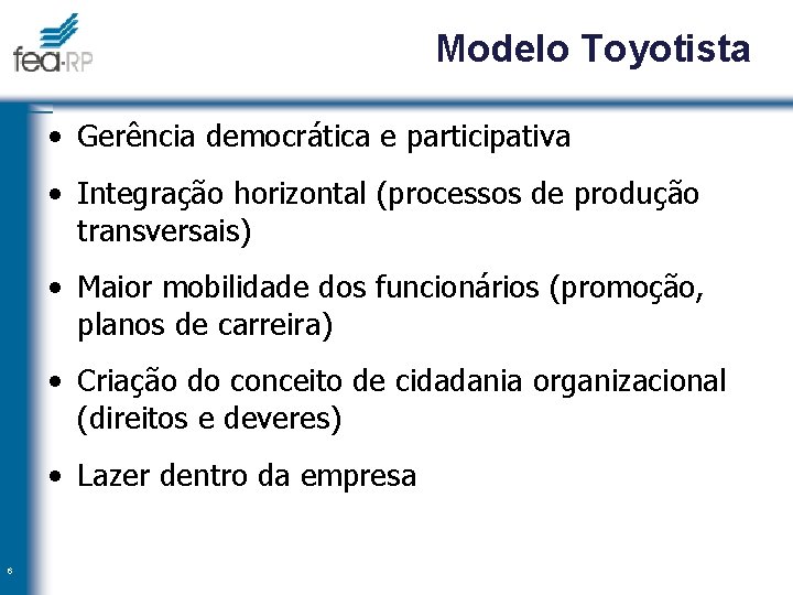 Modelo Toyotista • Gerência democrática e participativa • Integração horizontal (processos de produção transversais)