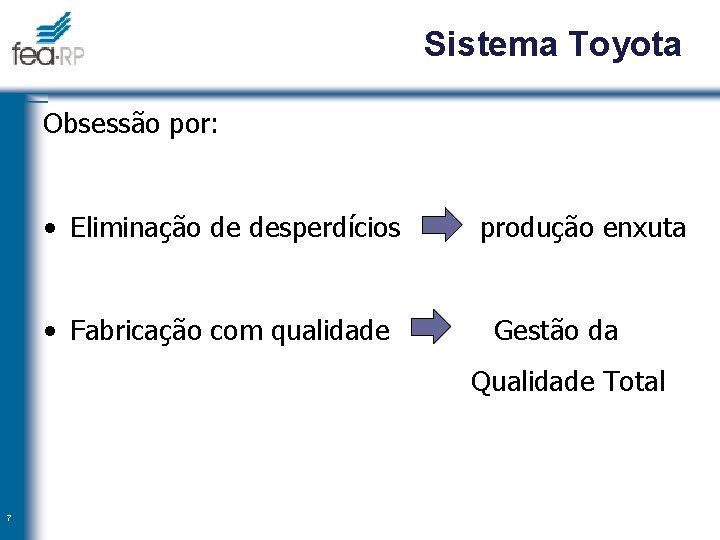 Sistema Toyota Obsessão por: • Eliminação de desperdícios produção enxuta • Fabricação com qualidade
