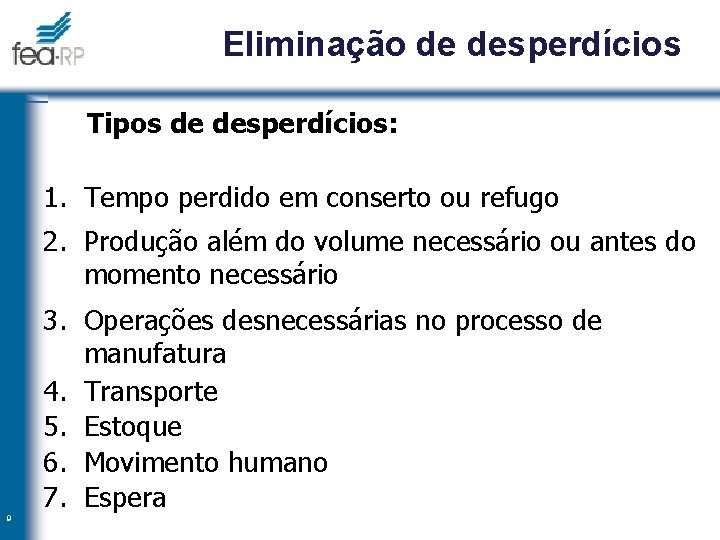 Eliminação de desperdícios Tipos de desperdícios: 1. Tempo perdido em conserto ou refugo 2.