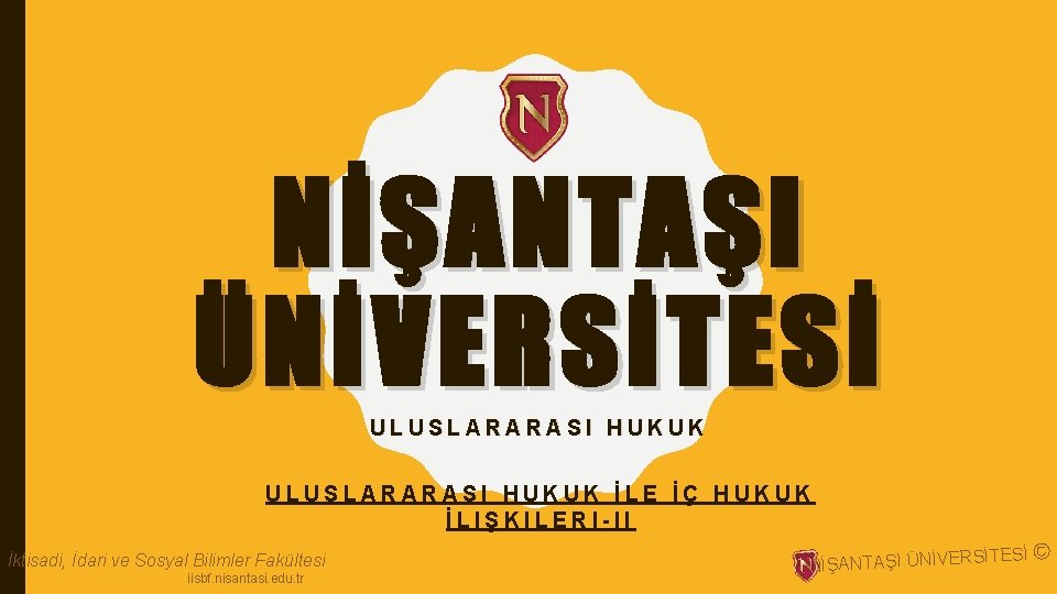 NİŞANTAŞI ÜNİVERSİTESİ ULUSLARARASI HUKUK İLE İÇ HUKUK İLIŞKILERI-II İktisadi, İdari ve Sosyal Bilimler Fakültesi