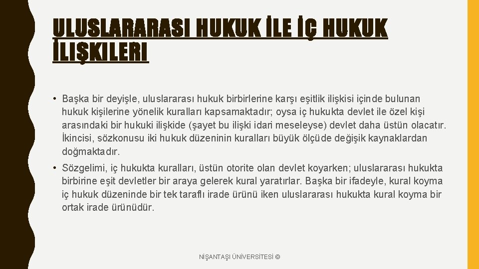 ULUSLARARASI HUKUK İLE İÇ HUKUK İLIŞKILERI • Başka bir deyişle, uluslararası hukuk birbirlerine karşı