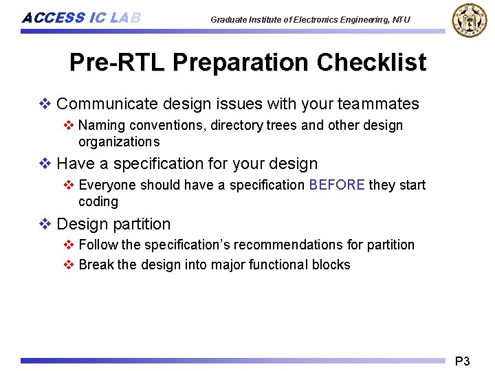 ACCESS IC LAB Graduate Institute of Electronics Engineering, NTU Pre-RTL Preparation Checklist v Communicate