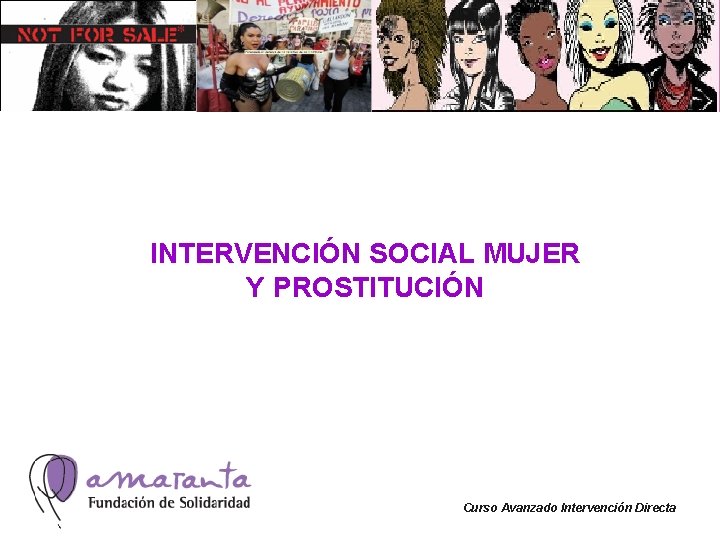 INTERVENCIÓN SOCIAL MUJER Y PROSTITUCIÓN Curso Avanzado Intervención Directa 