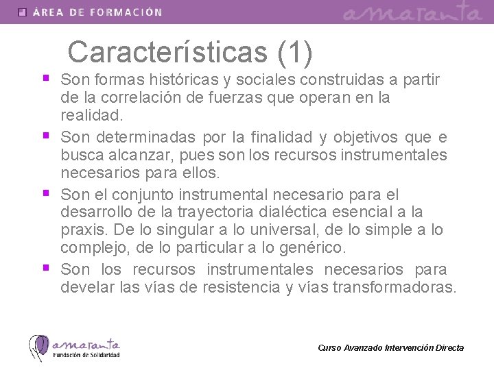 Características (1) § Son formas históricas y sociales construidas a partir § § §