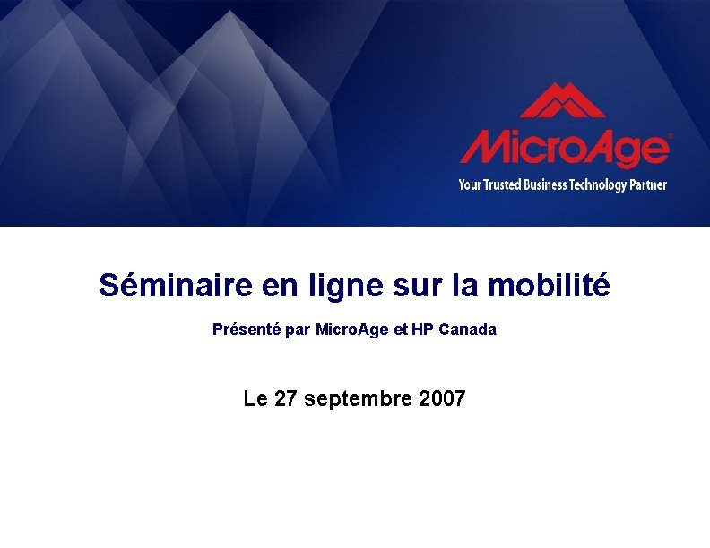 Séminaire en ligne sur la mobilité Présenté par Micro. Age et HP Canada Le