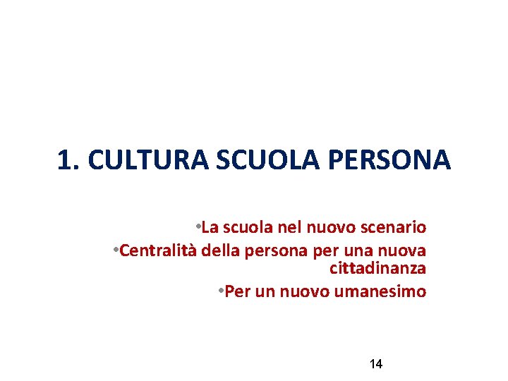 1. CULTURA SCUOLA PERSONA • La scuola nel nuovo scenario • Centralità della persona