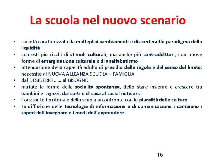 La scuola nel nuovo scenario • • società caratterizzata da molteplici cambiamenti e discontinuità: