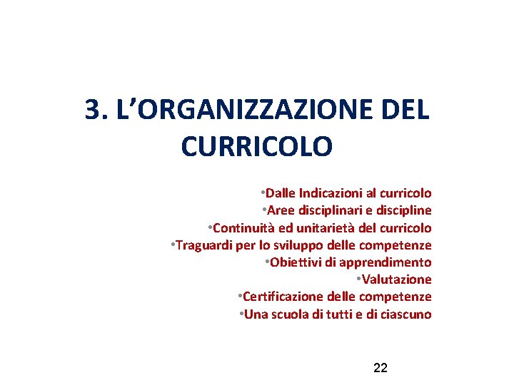 3. L’ORGANIZZAZIONE DEL CURRICOLO • Dalle Indicazioni al curricolo • Aree disciplinari e discipline