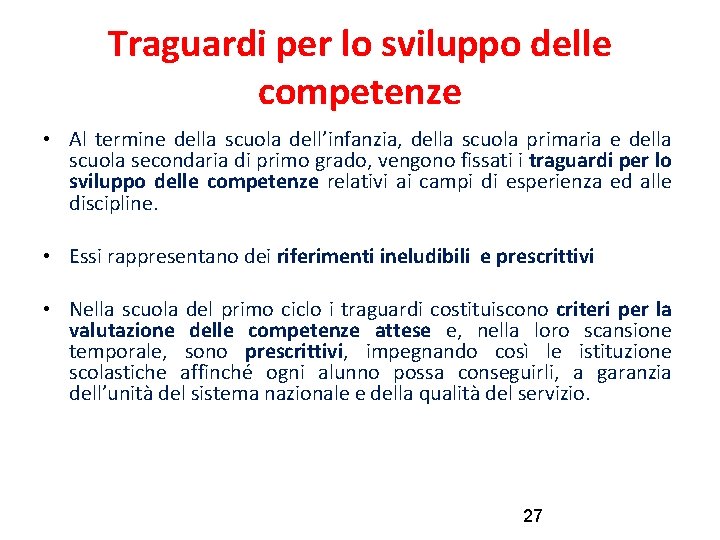 Traguardi per lo sviluppo delle competenze • Al termine della scuola dell’infanzia, della scuola