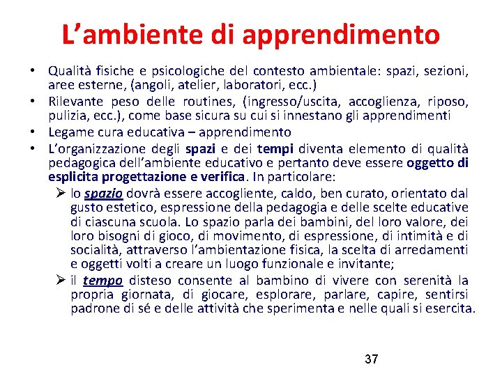 L’ambiente di apprendimento • Qualità fisiche e psicologiche del contesto ambientale: spazi, sezioni, aree