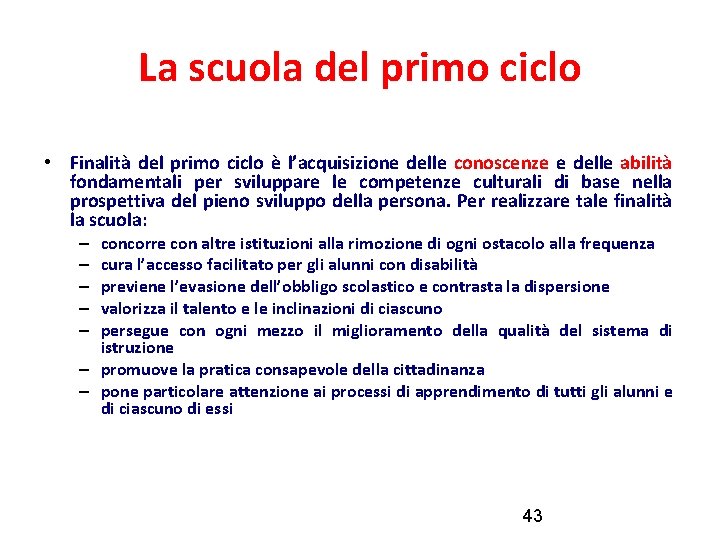 La scuola del primo ciclo • Finalità del primo ciclo è l’acquisizione delle conoscenze