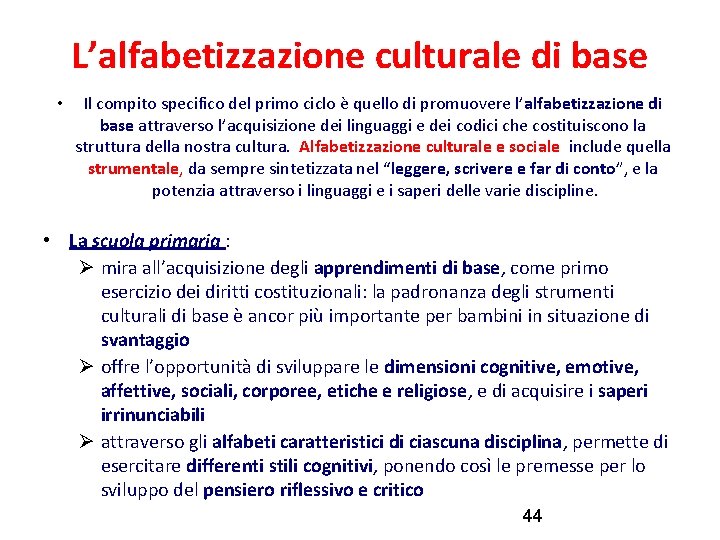 L’alfabetizzazione culturale di base • Il compito specifico del primo ciclo è quello di