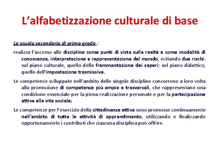 L’alfabetizzazione culturale di base La scuola secondaria di primo grado : realizza l’accesso alle