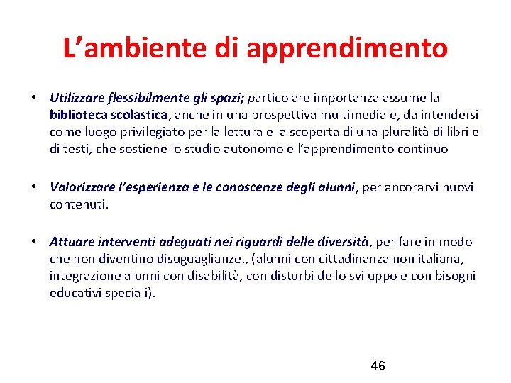 L’ambiente di apprendimento • Utilizzare flessibilmente gli spazi; particolare importanza assume la biblioteca scolastica,