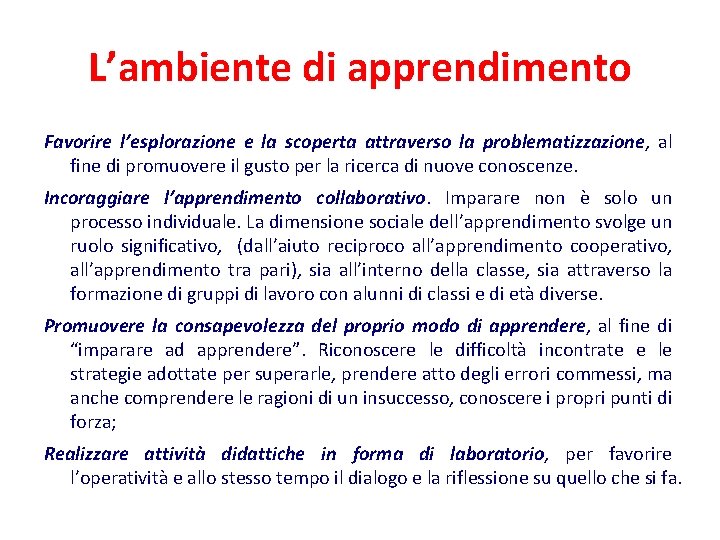 L’ambiente di apprendimento Favorire l’esplorazione e la scoperta attraverso la problematizzazione, al fine di