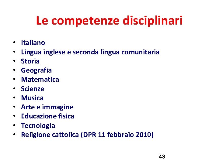 Le competenze disciplinari • • • Italiano Lingua inglese e seconda lingua comunitaria Storia