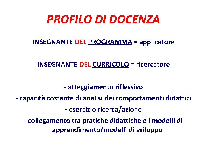 PROFILO DI DOCENZA INSEGNANTE DEL PROGRAMMA = applicatore INSEGNANTE DEL CURRICOLO = ricercatore -