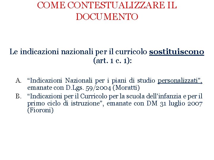 COME CONTESTUALIZZARE IL DOCUMENTO Le indicazioni nazionali per il curricolo sostituiscono (art. 1 c.