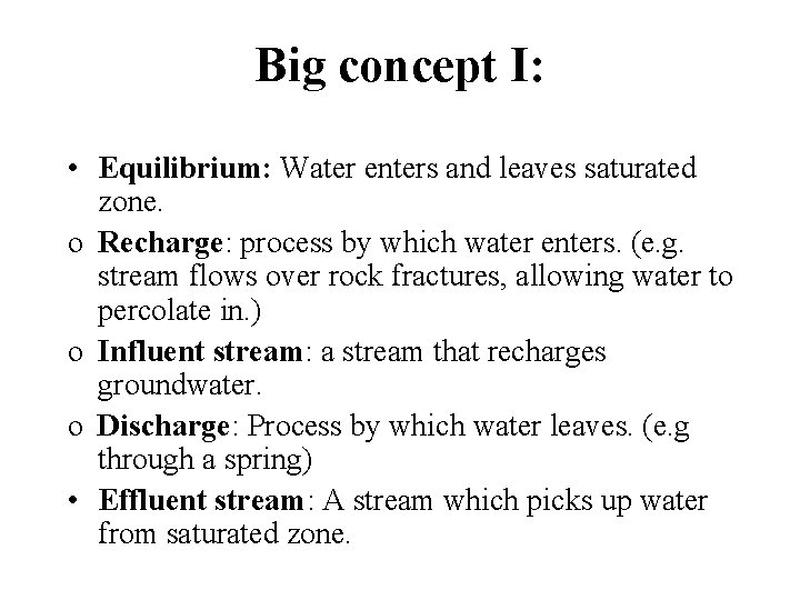 Big concept I: • Equilibrium: Water enters and leaves saturated zone. o Recharge: process