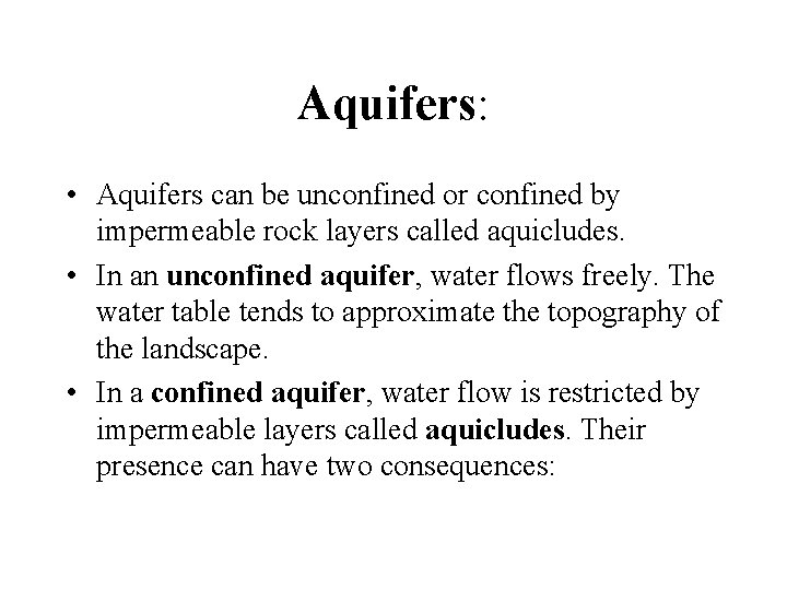 Aquifers: • Aquifers can be unconfined or confined by impermeable rock layers called aquicludes.