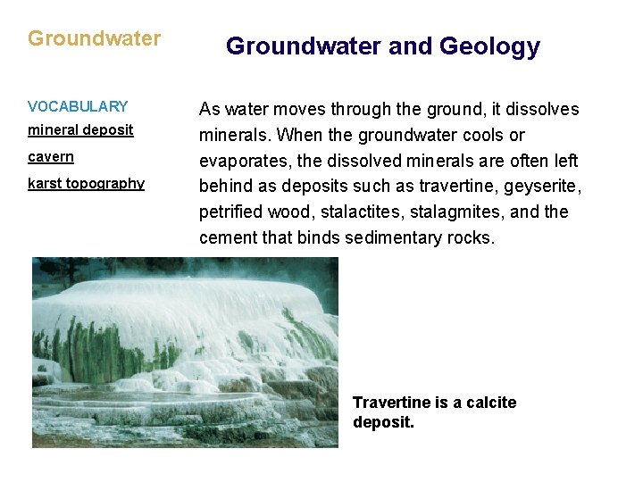 Groundwater VOCABULARY mineral deposit cavern karst topography Groundwater and Geology As water moves through