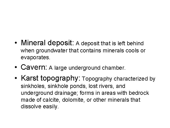  • Mineral deposit: A deposit that is left behind when groundwater that contains