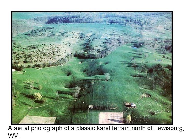 A aerial photograph of a classic karst terrain north of Lewisburg, WV. 