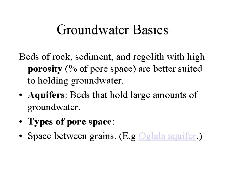 Groundwater Basics Beds of rock, sediment, and regolith with high porosity (% of pore