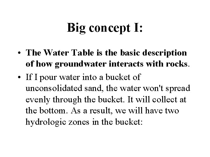 Big concept I: • The Water Table is the basic description of how groundwater