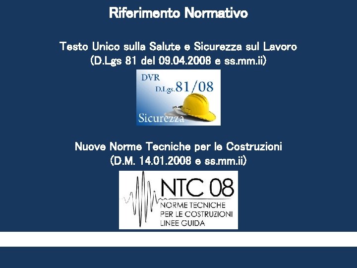 Riferimento Normativo Testo Unico sulla Salute e Sicurezza sul Lavoro (D. Lgs 81 del Riferimento Normativo Testo Unico sulla Salute e Sicurezza sul Lavoro (D. Lgs 81 del