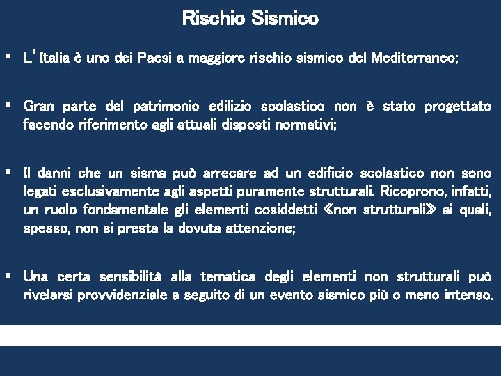 Rischio Sismico § L’Italia è uno dei Paesi a maggiore rischio sismico del Mediterraneo; Rischio Sismico § L’Italia è uno dei Paesi a maggiore rischio sismico del Mediterraneo;
