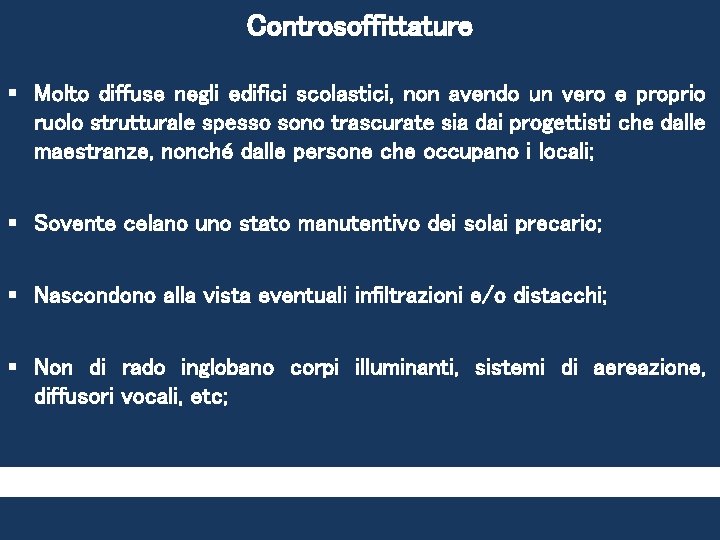 Controsoffittature § Molto diffuse negli edifici scolastici, non avendo un vero e proprio ruolo Controsoffittature § Molto diffuse negli edifici scolastici, non avendo un vero e proprio ruolo