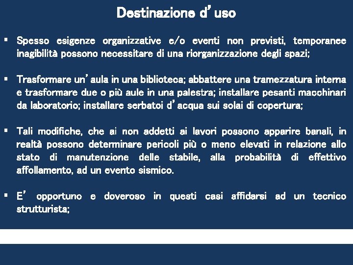 Destinazione d’uso § Spesso esigenze organizzative e/o eventi non previsti, temporanee inagibilità possono necessitare Destinazione d’uso § Spesso esigenze organizzative e/o eventi non previsti, temporanee inagibilità possono necessitare